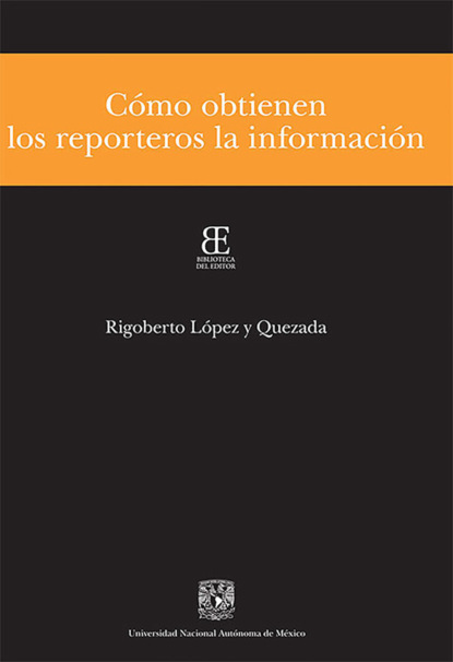 Rigoberto López y Quezada - Cómo obtienen los reporteros la información