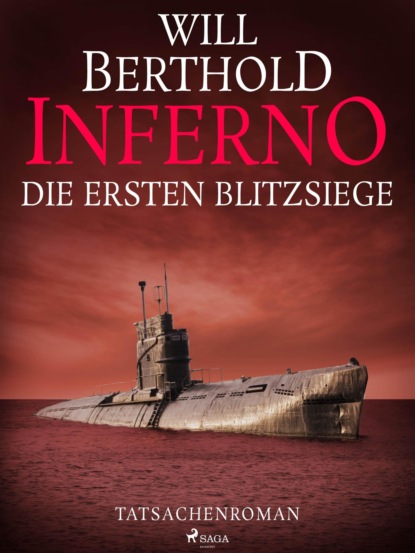 Will Berthold - Inferno. Die ersten Blitzsiege - Tatsachenroman