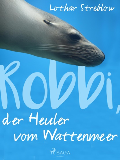 Lothar Streblow - Robbi, der Heuler vom Wattenmeer