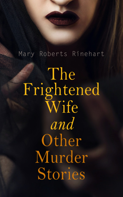 Mary Roberts Rinehart - The Frightened Wife and Other Murder Stories