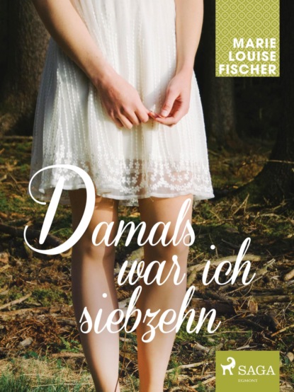 Marie Louise Fischer - Damals war ich siebzehn