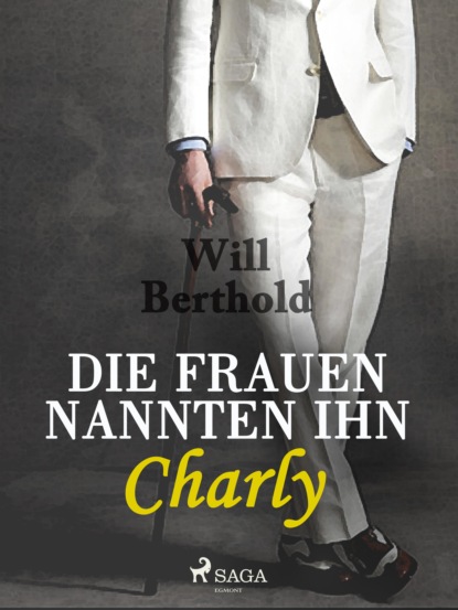 Die Frauen nannten ihn Charly (Will Berthold). 