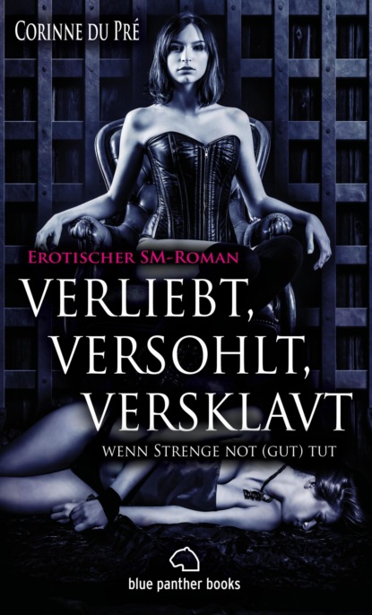 

verliebt, versohlt, versklavt - wenn Strenge not (gut) tut | Erotischer SM-Roman