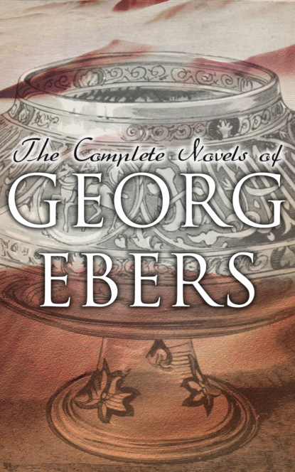 Georg Ebers - The Complete Novels of Georg Ebers