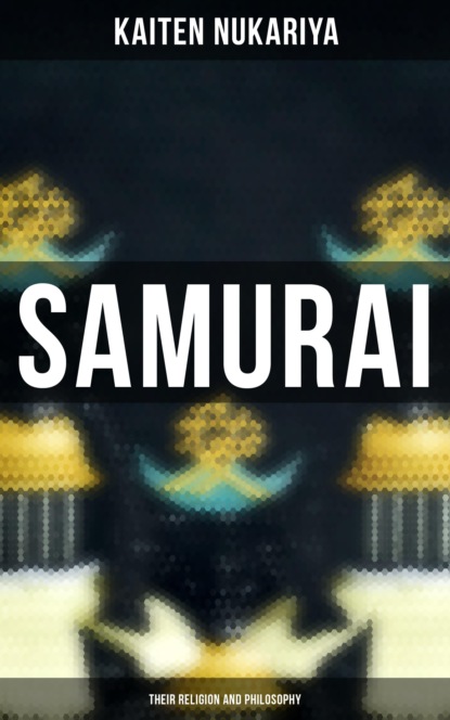 Kaiten Nukariya - Samurai: Their Religion and Philosophy