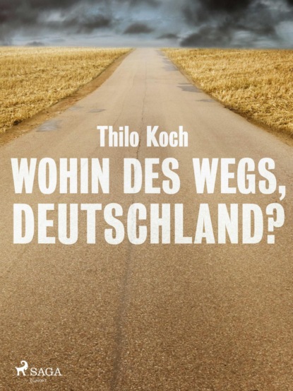 Thilo Koch - Wohin des Wegs, Deutschland?