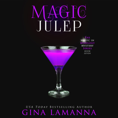 Gina LaManna - Magic Julep - Magic & Mixology, Book 7 (Unabridged)
