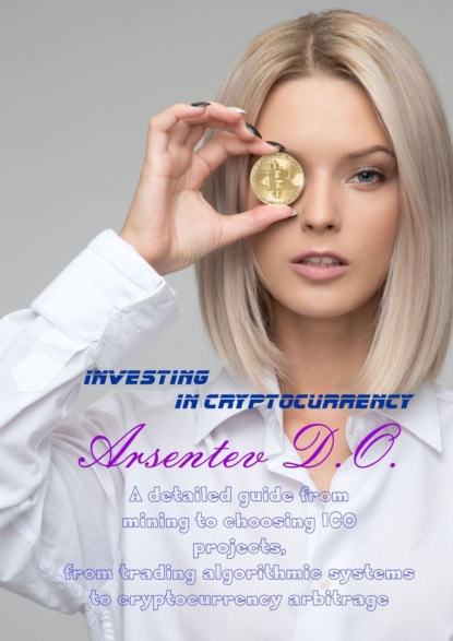 Investing incryptocurrency. Adetailed guide from mining tochoosing ICO projects, from trading algorithmic systems tocryptocurrency arbitrage