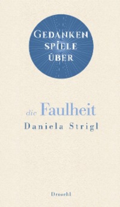 Daniela Strigl - Gedankenspiele über die Faulheit