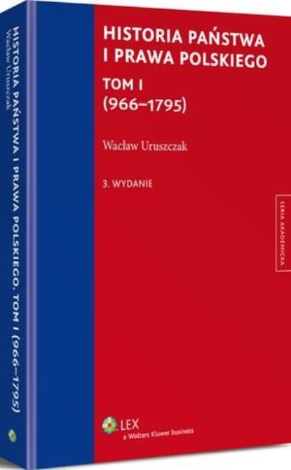 

Historia państwa i prawa polskiego. Tom I (966-1795)