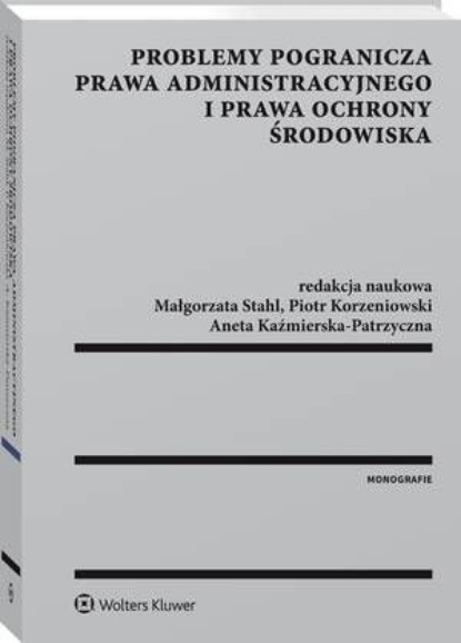 

Problemy pogranicza prawa administracyjnego i prawa ochrony środowiska