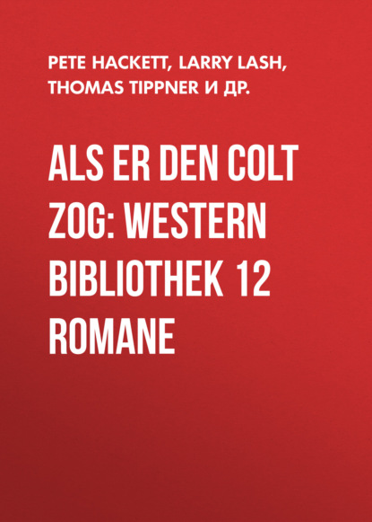 

Als er den Colt zog: Western Bibliothek 12 Romane