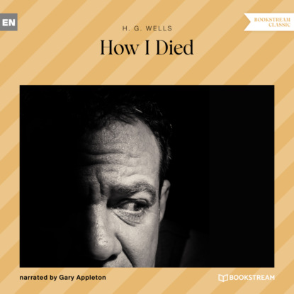 H. G. Wells - How I Died (Unabridged)