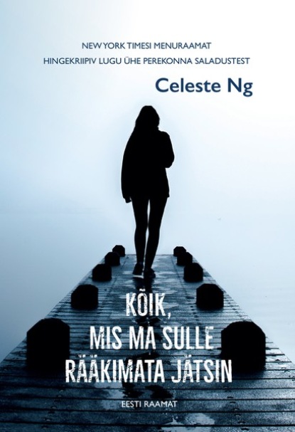 Celeste Ng - Kõik, mis ma sulle rääkimata jätsin