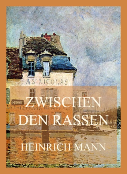 Heinrich Mann - Zwischen den Rassen