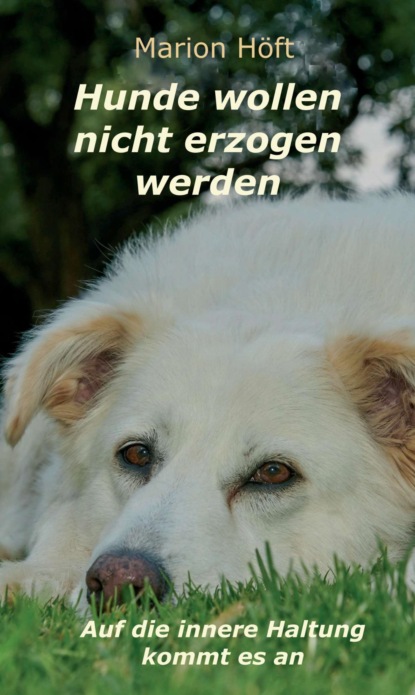 

Hunde wollen nicht erzogen werden