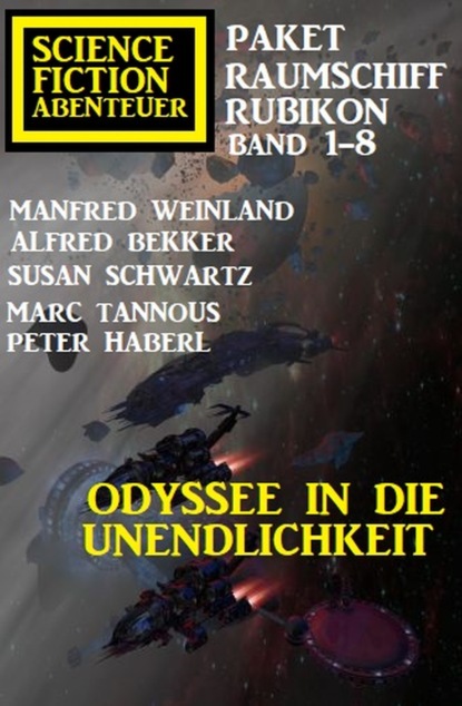 

Odyssee in die Unendlichkeit: Raumschiff Rubikon Band 1-8: Science Fiction Abenteuer Paket