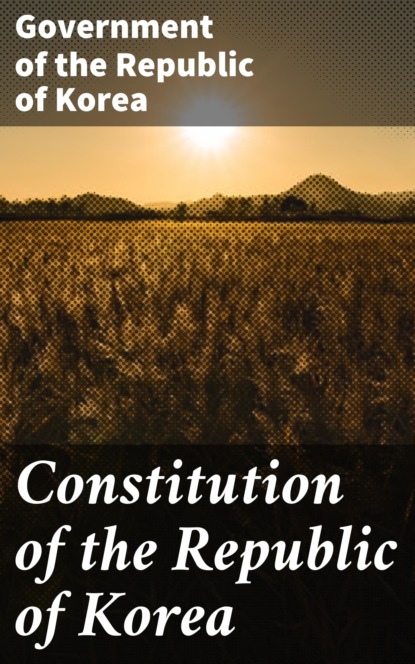Government of the Republic of Korea - Constitution of the Republic of Korea