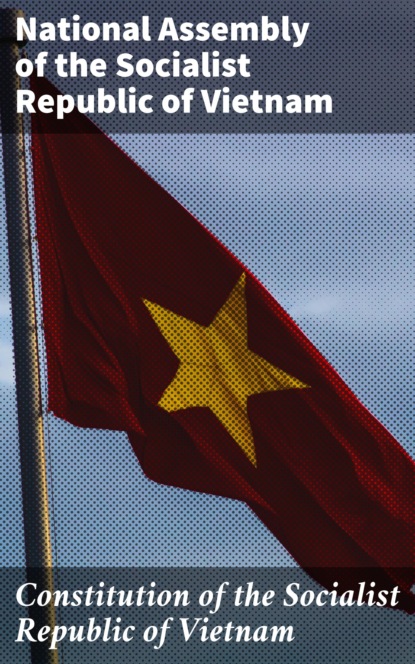 National Assembly of the Socialist Republic of Vietnam - Constitution of the Socialist Republic of Vietnam