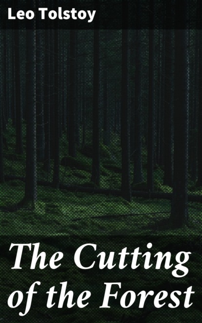 Leo Tolstoy - The Cutting of the Forest