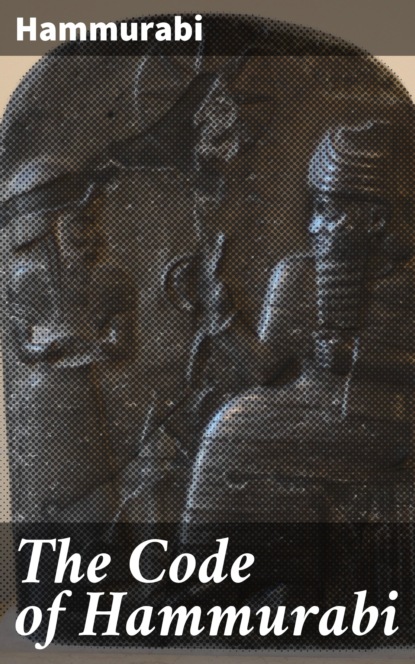Hammurabi - The Code of Hammurabi