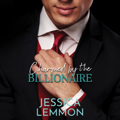 Jessica Lemmon - Charmed by the Billionaire - Blue Collar Billionaire series, Book 2 (Unabridged)
