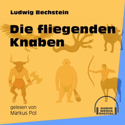 Ludwig Bechstein - Die fliegenden Knaben (Ungekürzt)