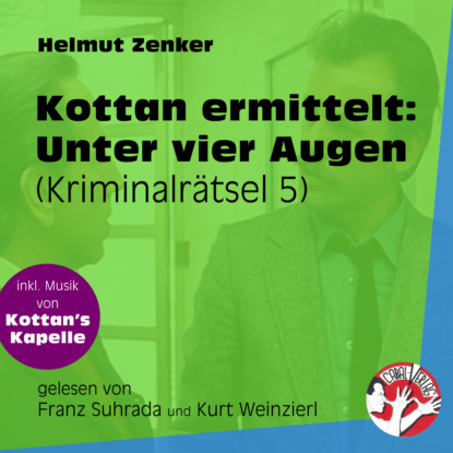 Helmut Zenker - Unter vier Augen - Kottan ermittelt - Kriminalrätseln, Folge 5 (Ungekürzt)