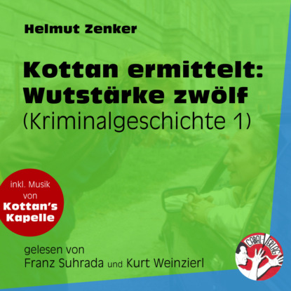 Helmut Zenker - Wutstärke zwölf - Kottan ermittelt - Kriminalgeschichten, Folge 1 (Ungekürzt)