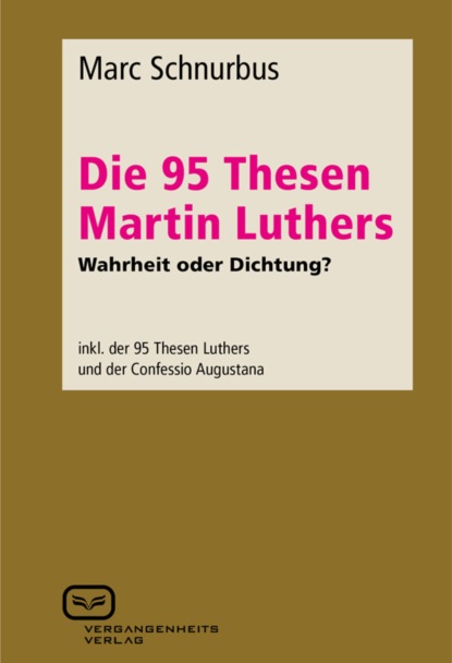 Marc Schnurbus - Die 95 Thesen Martin Luthers - Wahrheit oder Dichtung?