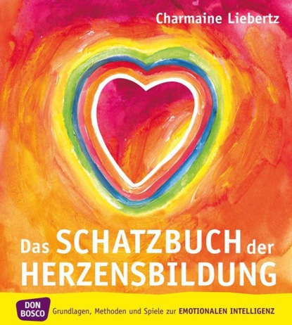 Charmaine Liebertz - Das Schatzbuch der Herzensbildung - eBook