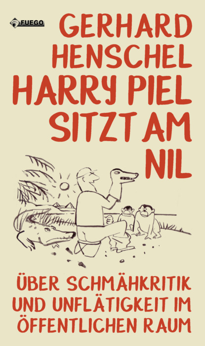 Gerhard Henschel - Harry Piel sitzt am Nil