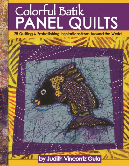 Judith Vincentz Gula - Colorful Batik Panel Quilts