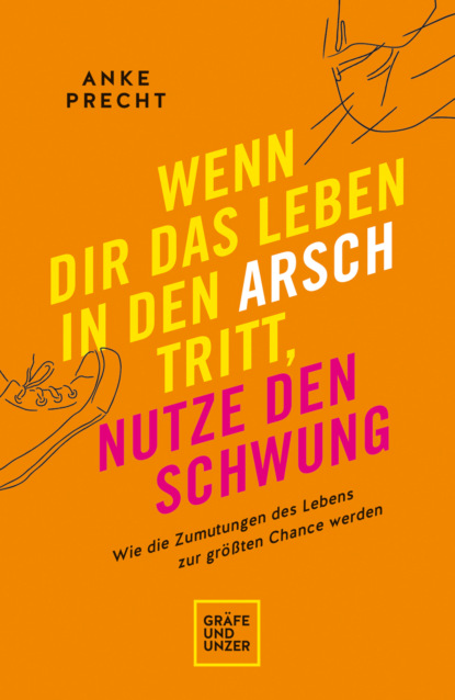 

Wenn dir das Leben in den Arsch tritt, nutze den Schwung