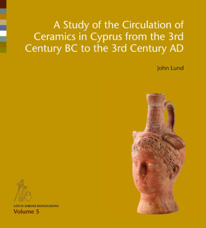 John Lund - A Study of the Circulation of Ceramics in Cyprus from the 3rd Century BC to the 3rd Century AD