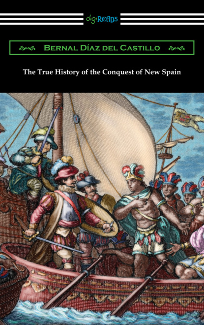 Bernal Diaz del Castillo - The True History of the Conquest of New Spain