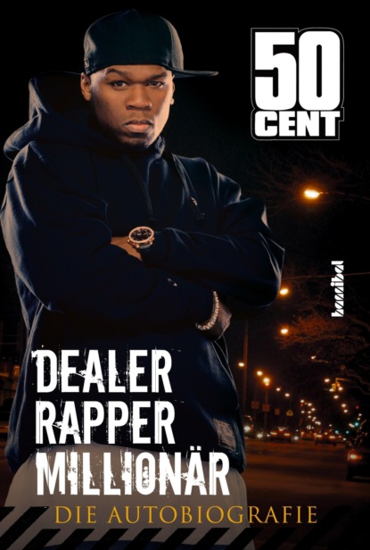 50  Cent - Dealer, Rapper, Millionär. Die Autobiographie