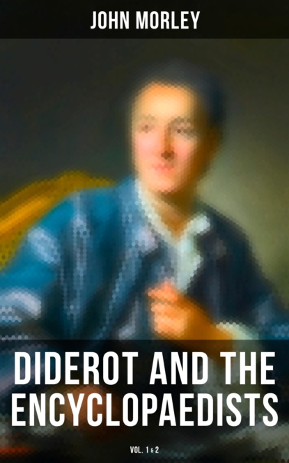 John  Morley - Diderot and the Encyclopaedists (Vol. 1&2)