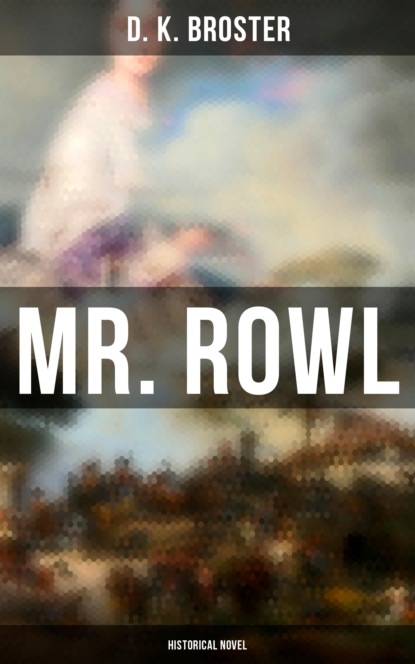 D. K. Broster - Mr. Rowl (Historical Novel)