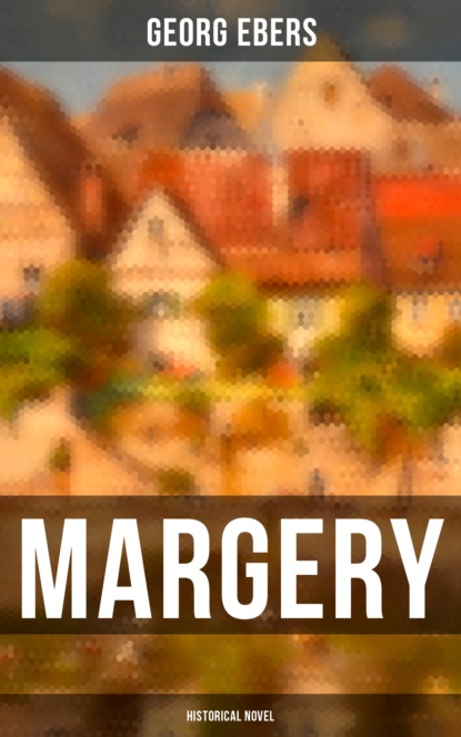 Georg Ebers - Margery (Historical Novel)
