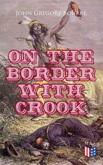 John Gregory Bourke - On The Border With Crook