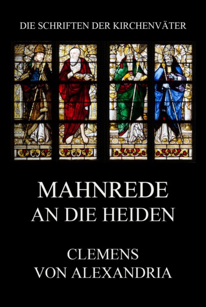 Clemens von Alexandria - Mahnrede an die Heiden