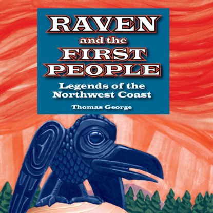 Ксюша Ангел - Raven and the First People - Legends of the Northwest Coast (Unabridged)