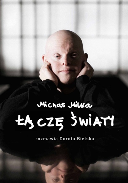 

Łączę światy. Michał Milka – Rozmawia Dorota Bielska