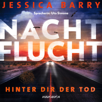 Jessica Barry - Nachtflucht - Hinter dir der Tod (Gekürzt)