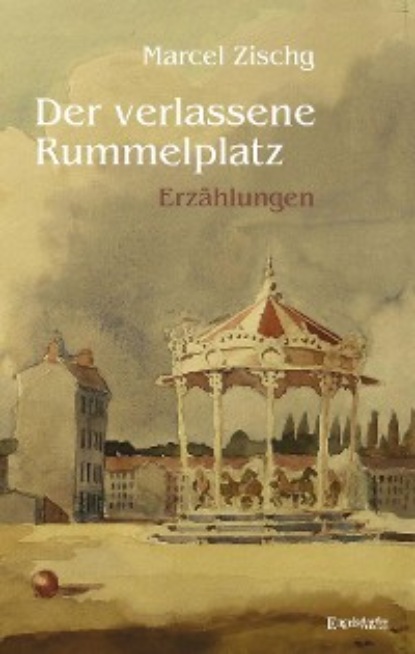 Marcel Zischg - Der verlassene Rummelplatz