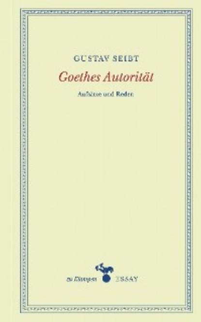 Gustav Seibt - Goethes Autorität