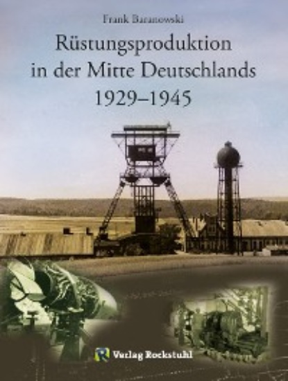Frank Baranowski - Rüstungsproduktion in der Mitte Deutschlands 1929 – 1945