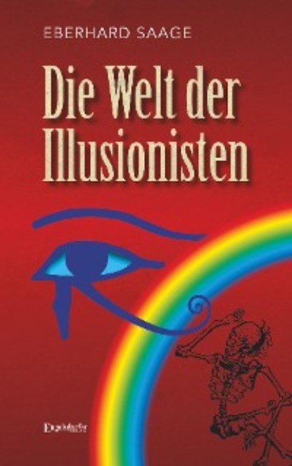 Eberhard Saage - Die Welt der Illusionisten