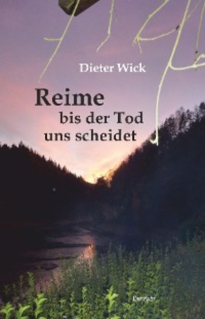 Dieter Wick - Reime bis der Tod uns scheidet